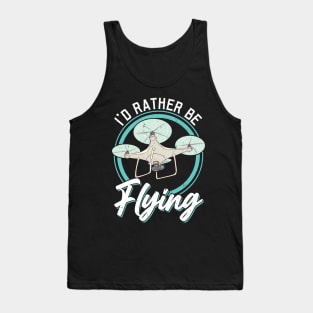 I'd Rather Be Flying Drone Pilot Tank Top